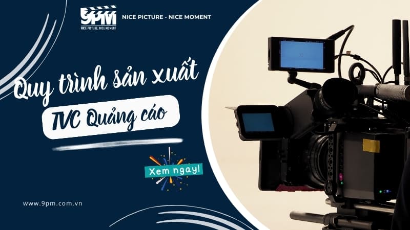 Sản xuất TVC quảng cáo chuyên nghiệp: Từ kịch bản đến hậu kỳ hoàn thiện